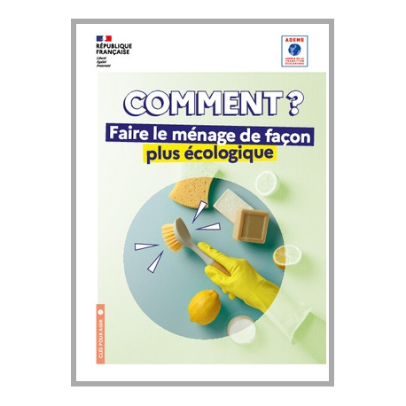 Comment faire le ménage de façon plus écologique ? (Ademe)