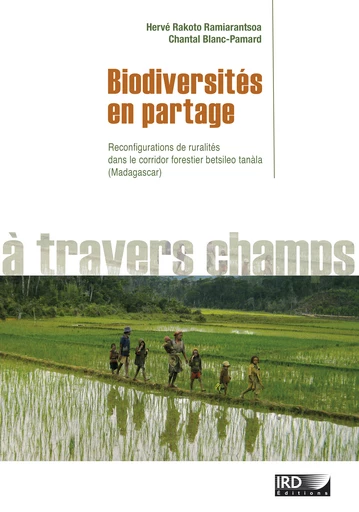 Publication : Biodiversités en partage Reconfigurations de ruralités dans le corridor forestier betsileo tanàla (Madagascar)