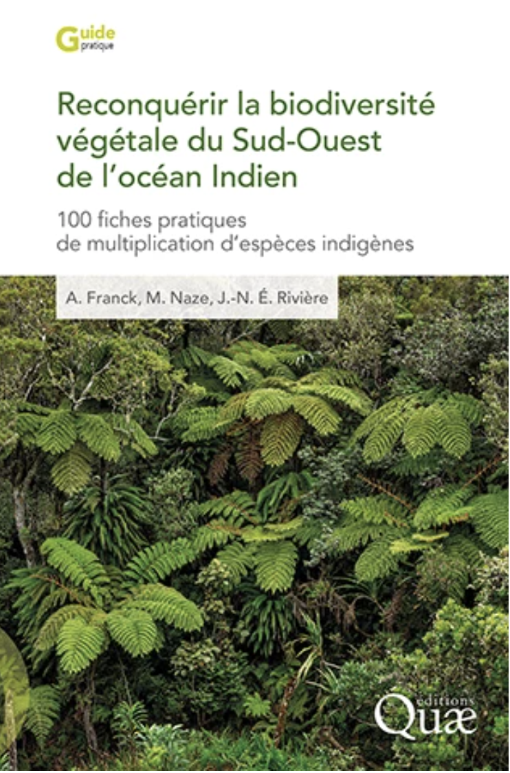 Publication : Reconquérir la biodiversité végétale du Sud-Ouest de l&rsquo;Océan Indien : 100 fiches pratiques de multiplication d&rsquo;espèces indigènes